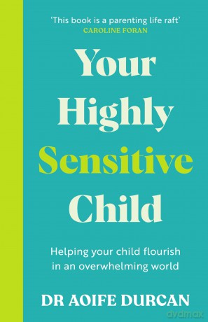 Your Highly Sensitive Child: Helping your child flourish in an overwhelming world - Aoife Durcan [KSIĄŻKA]