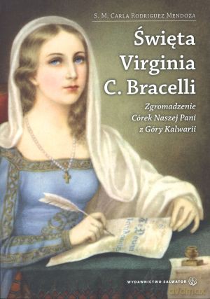 Święta Virginia C. Bracelli. Zgromadzenie Córek Naszej Pani z Góry Kalwarii - S. M. Carla Rodriguez Mendoza [KSIĄŻKA]