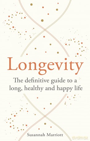 Longevity: The definitive guide to a long, healthy and happy life (Godsfield Bibles) - Susannah Marriott [KSIĄŻKA]