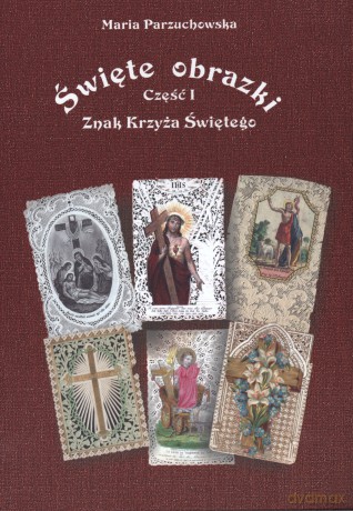 Święte obrazki. Część 1. Znak Krzyża Świętego - Maria Parzuchowska [KSIĄŻKA]
