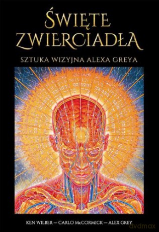 więte zwierciadła. Sztuka wizyjna Alexa Greya - Ken Wilber, Alex Grey, Carlo McCormick [KSIĄŻKA]