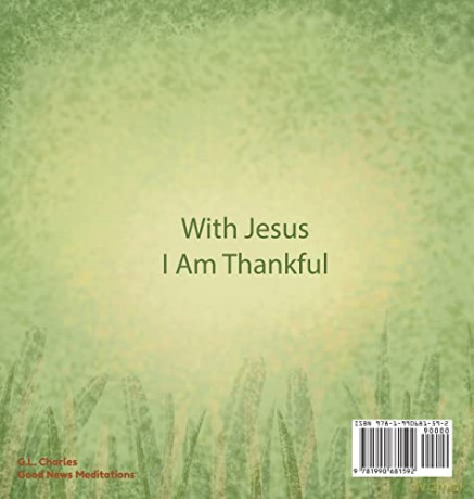 With Jesus I am Thankful: A Christian children's book about gratitude, helping kids give thanks in any circumstance; great biblical gift for thanksgiving or any childhood celebration; ages 3-5, 6-8 - G L Charles [KSIĄŻKA]