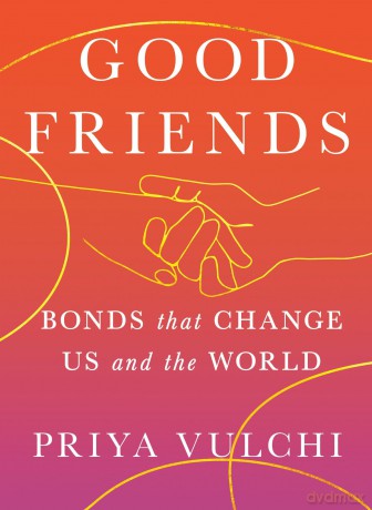 Good Friends: Bonds That Change Us and the World - Priya Vulchi [KSIĄŻKA]
