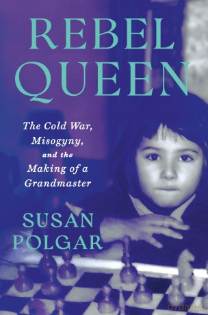 Rebel Queen: The Cold War, Misogyny, and the Making of a Grandmaster - Susan Polgar [KSIĄŻKA]