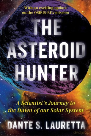 The Asteroid Hunter: A Scientist's Journey to the Dawn of our Solar System - Dante Lauretta [KSIĄŻKA]