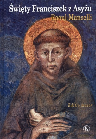 Święty Franciszek z Asyżu - Raoul Manselli [KSIĄŻKA]