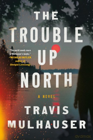 The Trouble Up North - Travis Mulhauser [KSIĄŻKA]