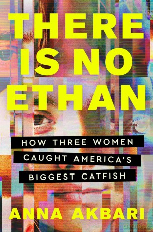 There Is No Ethan: How Three Women Caught America's Biggest Catfish - Anna Akbari [KSIĄŻKA]