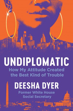 Undiplomatic: How My Attitude Created the Best Kind of Trouble - Deesha Dyer [KSIĄŻKA]