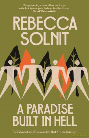 A Paradise Built in Hell: The Extraordinary Communities That Arise in Disaster - Rebecca Solnit [KSIĄŻKA]