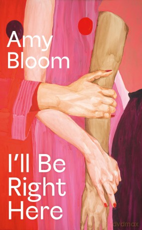 I'll Be Right Here: Amy Bloom - Amy Bloom [KSIĄŻKA]