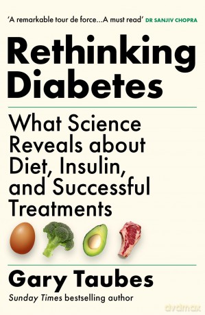 Rethinking Diabetes: What Science Reveals about Diet, Insulin and Successful Treatments - Gary Taubes [KSIĄŻKA]
