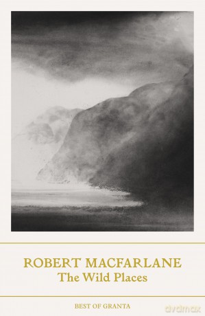 The Wild Places (Best of Granta) - Robert Macfarlane [KSIĄŻKA]