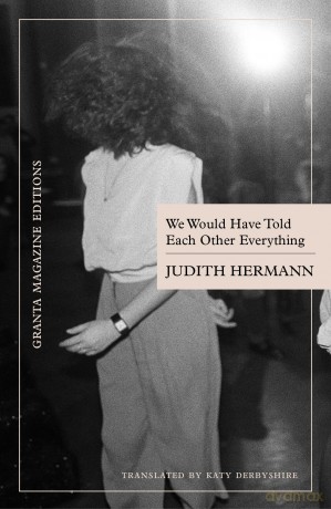 We Would Have Told Each Other Everything - Judith Hermann [KSIĄŻKA]