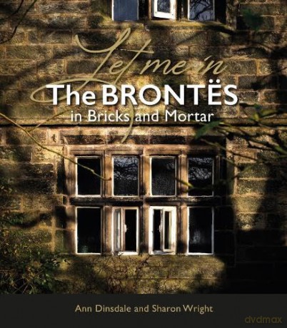 Let Me In: The Brontës in Bricks and Mortar - Ann Dinsdale [KSIĄŻKA]