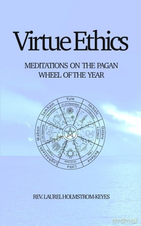 Virtue Ethics: MEDITATIONS ON THE PAGAN WHEEL OF THE YEAR - Laurel HOLMSTROM-KEYES [KSIĄŻKA]