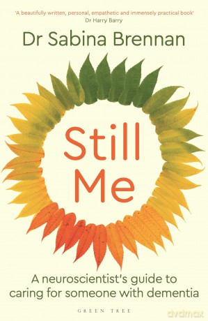 Still Me: A neuroscientist's guide to caring for someone with dementia - Dr Sabina Brennan [KSIĄŻKA]