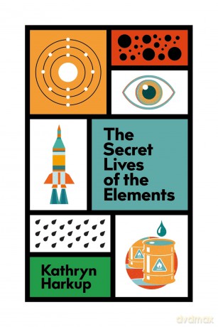 The Secret Lives of the Elements - Kathryn Harkup [KSIĄŻKA]