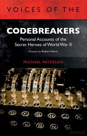 Voices of the Codebreakers: Personal accounts of the secret heroes of World War II - Michael Paterson [KSIĄŻKA]