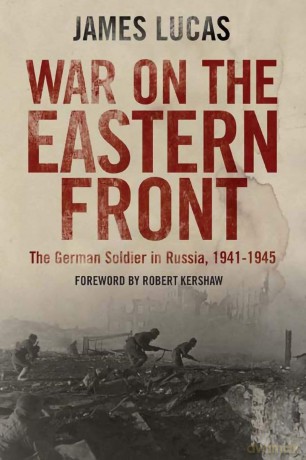 War on the Eastern Front: The German Soldier in Russia, 1941-1945 - James Lucas [KSIĄŻKA]