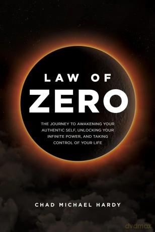 Law of Zero: The Journey to Awakening Your Authentic Self, Unlocking Your Infinite Power, and Taking Control of Your Life - Chad Hardy [KSIĄŻKA]