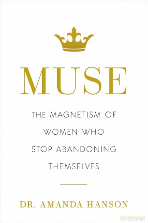 Muse: The Magnetism of Women Who Stop Abandoning Themselves - Amanda Hanson [KSIĄŻKA]