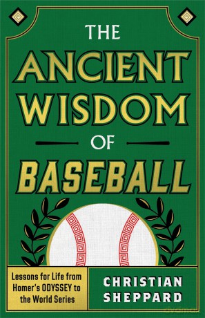The Ancient Wisdom of Baseball: Lessons for Life from Homer's Odyssey to the World Series - Christian Sheppard [KSIĄŻKA]