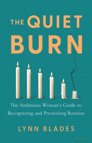 The Quiet Burn: The Ambitious Woman's Guide to Recognizing and Preventing Burnout - Lynn Blades [KSIĄŻKA]
