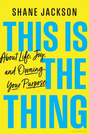 This Is the Thing: About Life, Joy, and Owning Your Purpose - Shane Jackson [KSIĄŻKA]