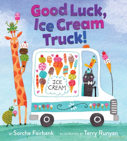 Good Luck, Ice Cream Truck!: A Sweet Celebration of Community and Friendship for Kids, Starring Nine Fun Vehicles and Trucks! - Sorche Fairbank [KSIĄŻKA]