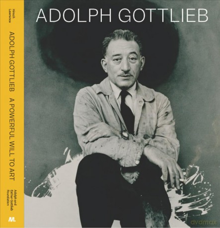 Adolph Gottlieb: A Powerful Will to Art - Sanford Hirsch [KSIĄŻKA]