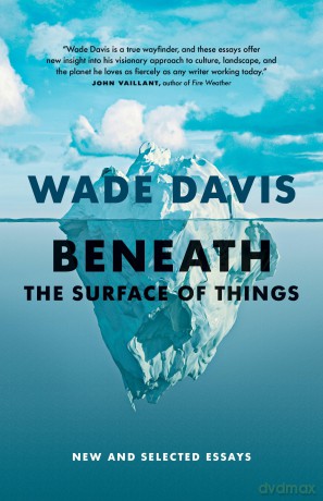 Beneath the Surface of Things: New and Selected Essays - Wade Davis [KSIĄŻKA]