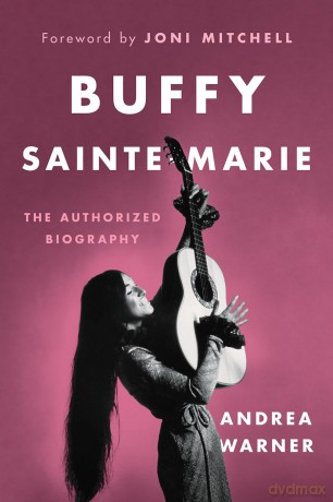 Buffy Sainte-Marie: The Authorized Biography - Andrea Warner [KSIĄŻKA]