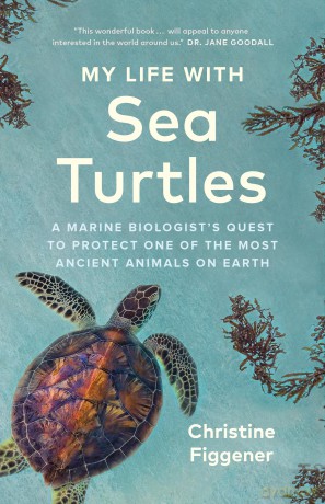 My Life with Sea Turtles: A Marine Biologist's Quest to Protect One of the Most Ancient Animals on Earth - Christine Figgener [KSIĄŻKA]