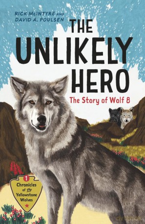 The Unlikely Hero: The Story of Wolf 8 (A Young Readers' Edition): 1 (Chronicles of the Yellowstone Wolves, 1) - Rick McIntyre [KSIĄŻKA]