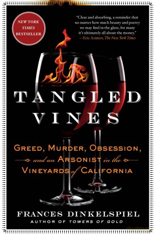 Tangled Vines: Greed, Murder, Obsession, and an Arsonist in the Vineyards of California - Frances Dinkelspiel [KSIĄŻKA]