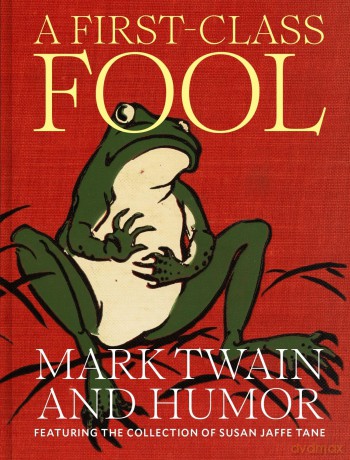 A First-Class Fool: Mark Twain and Humor, Featuring the Collection of Susan Jaffe Tane - Susan Jaffe Tane [KSIĄŻKA]