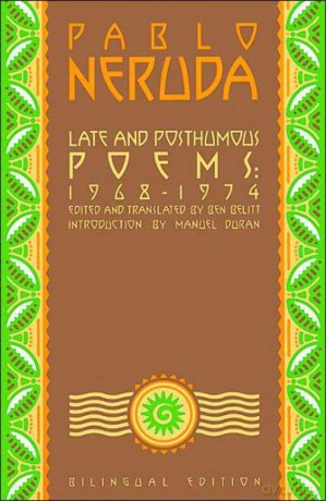 Late and Posthumous Poems, 1968-1974: Bilingual Edition (Neruda, Pablo) - Pablo Neruda [KSIĄŻKA]