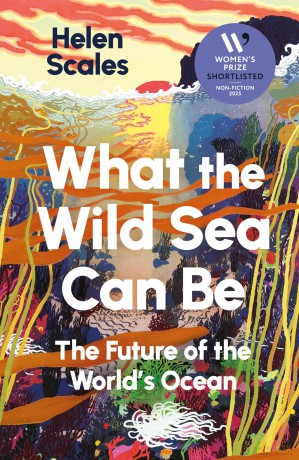 What the Wild Sea Can Be: Shortlisted for the Women's Prize for Nonfiction - Helen Scales [KSIĄŻKA]