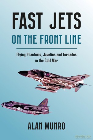 Fast Jets on the Front Line: Flying Phatoms, Javelins and Tornados in the Cold War - Alan Munro [KSIĄŻKA]