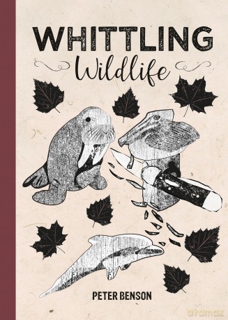 Whittling Wildlife - Peter Benson [KSIĄŻKA]