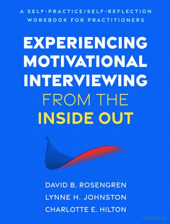 Experiencing Motivational Interviewing from the Inside Out: A Self-Practice/Self-Reflection Workbook for Practitioners (Self-Practice/Self-Reflection Guides for Psychotherapists) - David B. Rosengren [KSIĄŻKA]