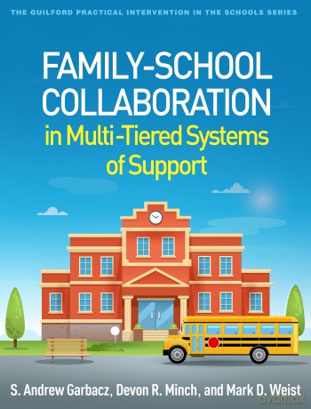 Family-School Collaboration in Multi-Tiered Systems of Support (The Guilford Practical Intervention in the Schools Series) - S. Andrew Garbacz [KSIĄŻKA]