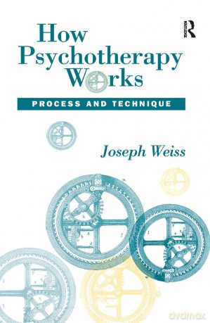 How Psychotherapy Works: Process and Technique - Joseph Weiss [KSIĄŻKA]