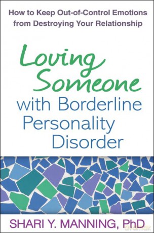 Loving Someone with Borderline Personality Disorder: How to Keep Out-of-Control Emotions from Destroying Your Relationship - Shari Y. Manning [KSIĄŻKA]