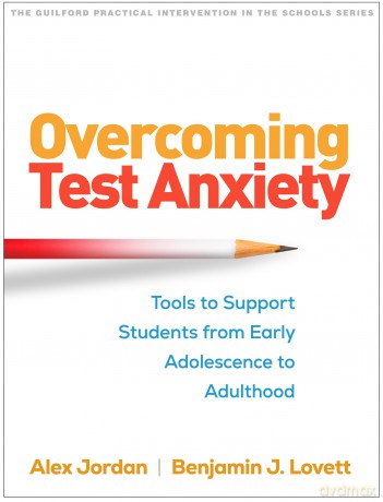 Overcoming Test Anxiety: Tools to Support Students from Early Adolescence to Adulthood (The Guilford Practical Intervention in the Schools Series) - Alexander H. Jordan [KSIĄŻKA]