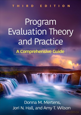 Program Evaluation Theory and Practice, Third Edition: A Comprehensive Guide - Donna M. Mertens [KSIĄŻKA]