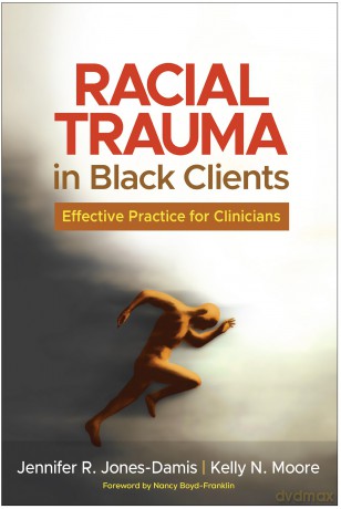 Racial Trauma in Black Clients: Effective Practice for Clinicians - Jennifer R. Jones-Damis [KSIĄŻKA]
