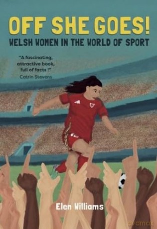 Off She Goes!: Welsh Women in the World of Sport - Elen Williams [KSIĄŻKA]