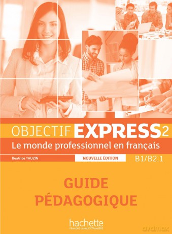 Objectif Express - Nouvelle edition: Guide pedagogique 2 (B1/B2.1) - Anne-Lyse Dubois [KSIĄŻKA]